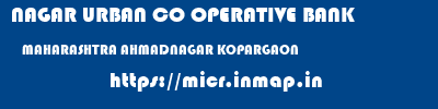 NAGAR URBAN CO OPERATIVE BANK  MAHARASHTRA AHMADNAGAR KOPARGAON   micr code